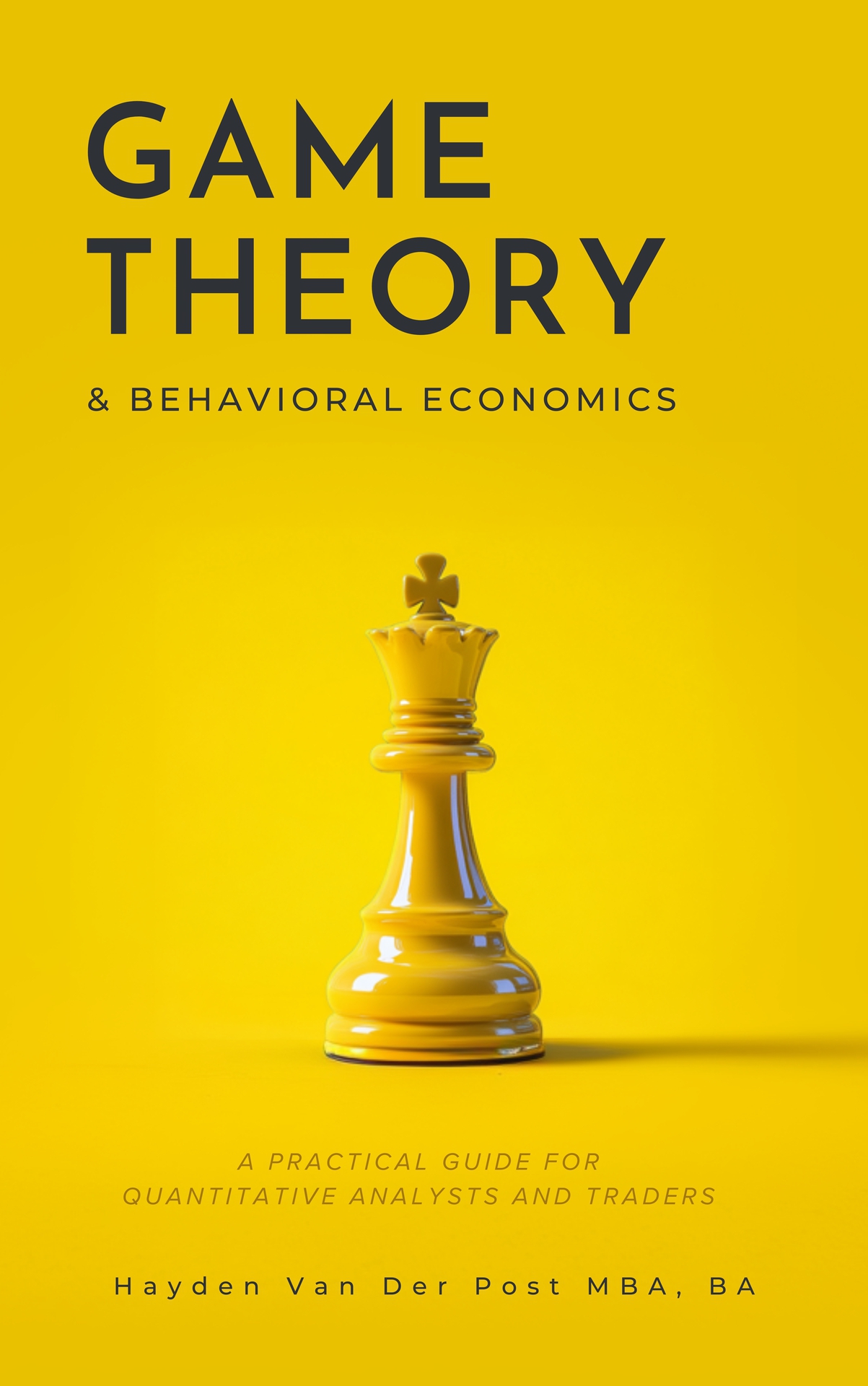 Game Theory & Behavioral Finance: A Practical Guide for Quantitative Analysts and Traders
