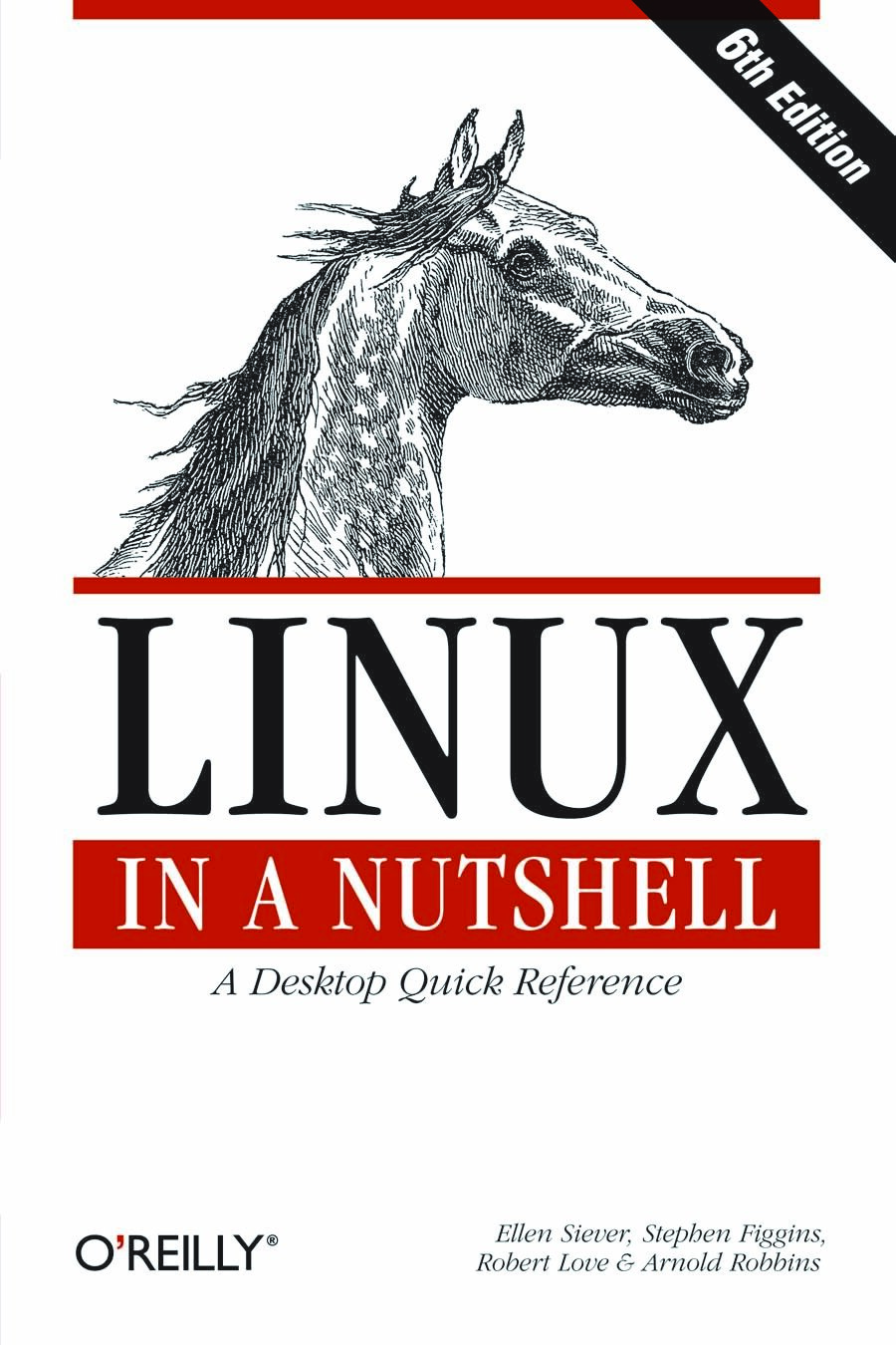 LINUX IN A NUTSHELL - Ellen Siever, Stephen Figgins, Robert Love, and Arnold Robbins 6TH EDITION