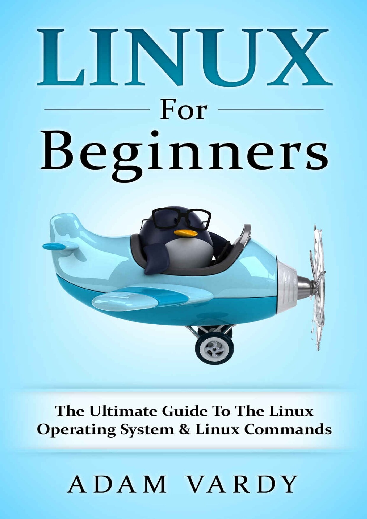 Linux For Beginners: The Ultimate Guide To The Linux Operating System & Linux