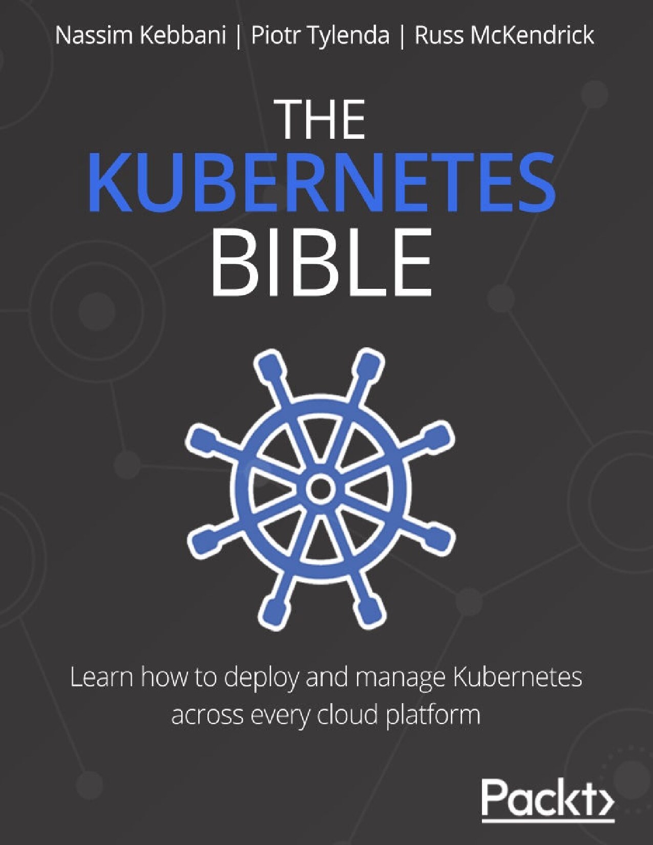 Kebbani N., Tylenda P., McKendrick R. The Kubernetes Bible 2021