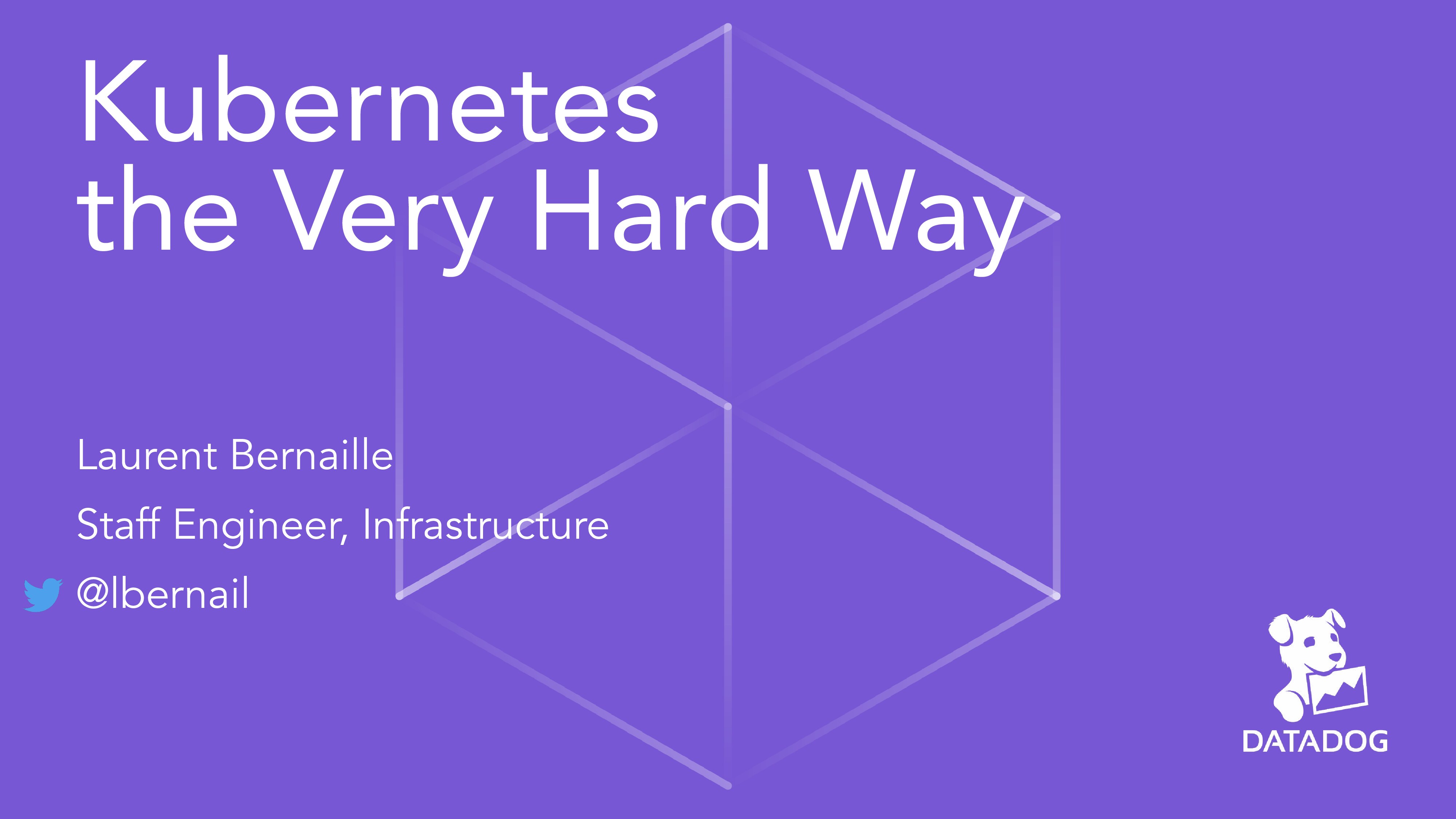 Kubernetes the very hard way Presentation
